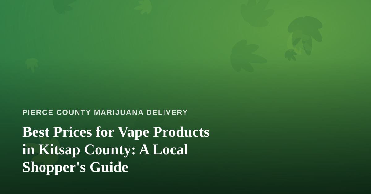 Best Prices for Vape Products in Kitsap County: A Local Shopper’s Guide