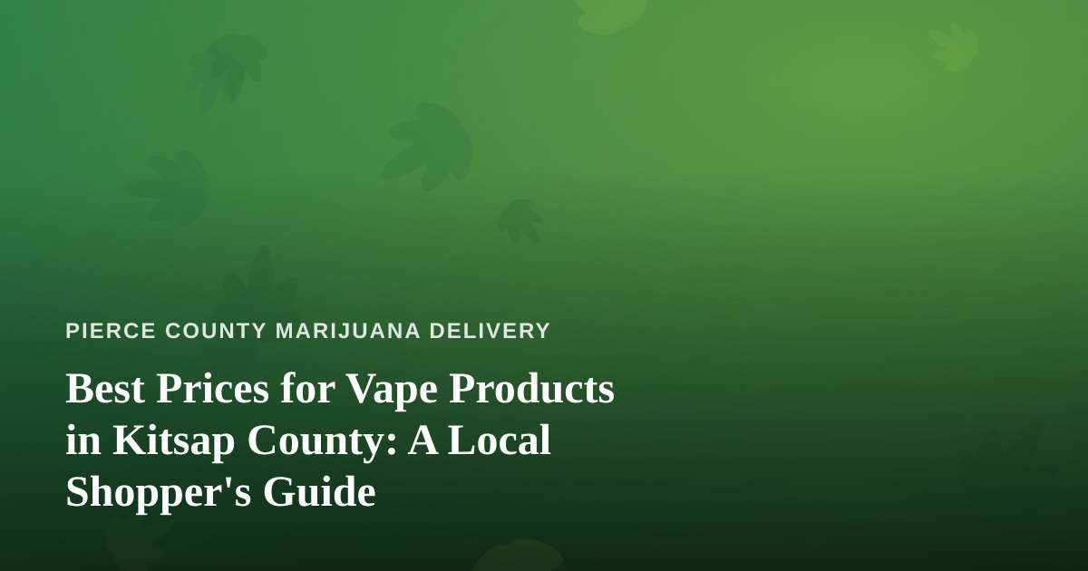 Best Prices for Vape Products in Kitsap County: A Local Shopper’s Guide