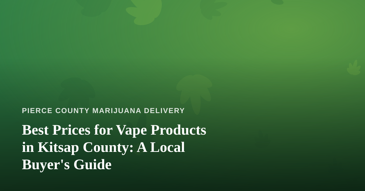 Best Prices for Vape Products in Kitsap County: A Local Buyer’s Guide