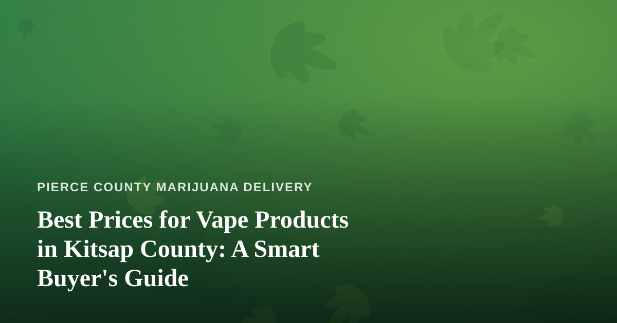 Best Prices for Vape Products in Kitsap County: A Smart Buyer’s Guide