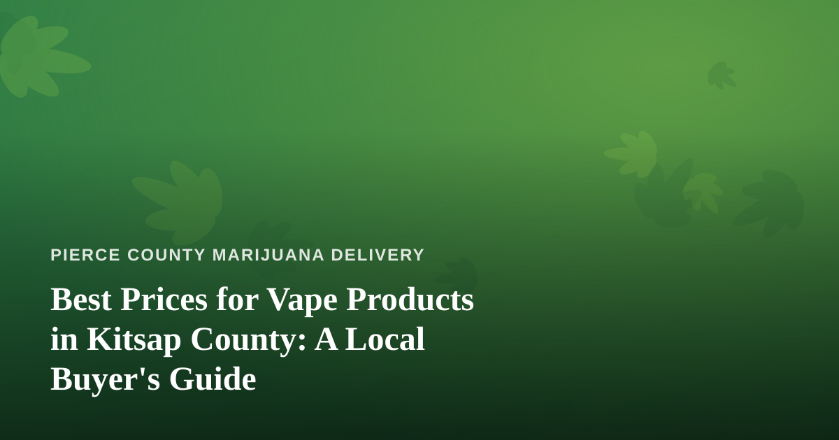 Best Prices for Vape Products in Kitsap County: A Local Buyer’s Guide