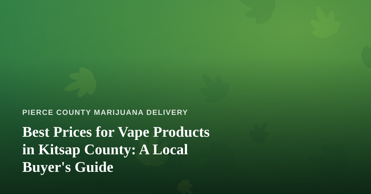 Best Prices for Vape Products in Kitsap County: A Local Buyer’s Guide