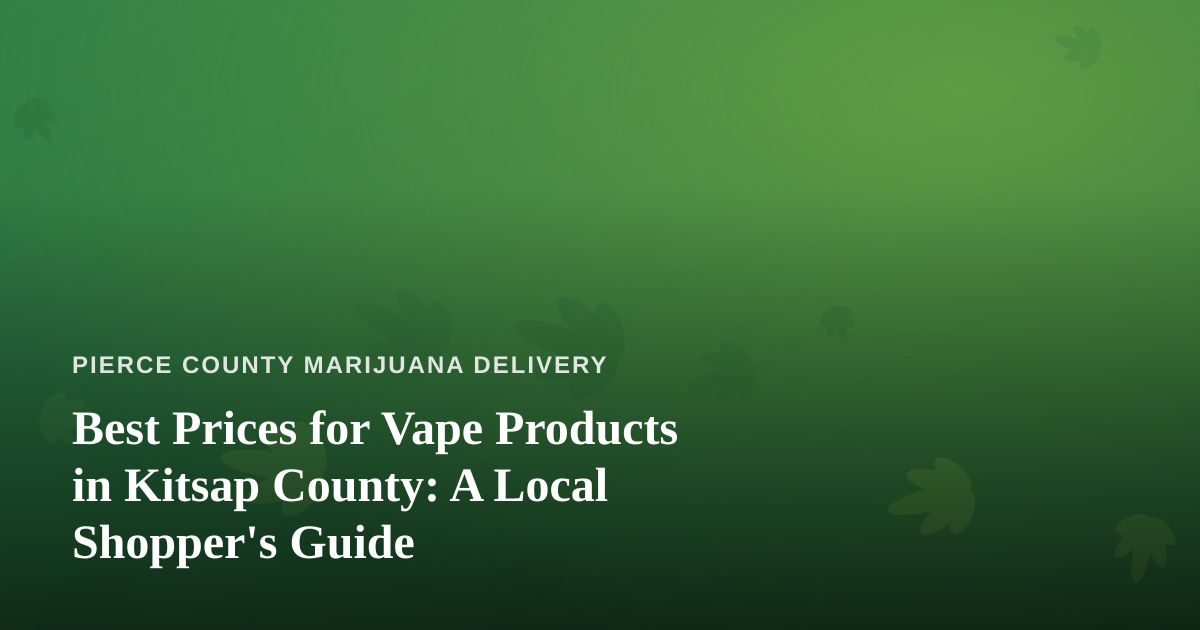 Best Prices for Vape Products in Kitsap County: A Local Shopper’s Guide