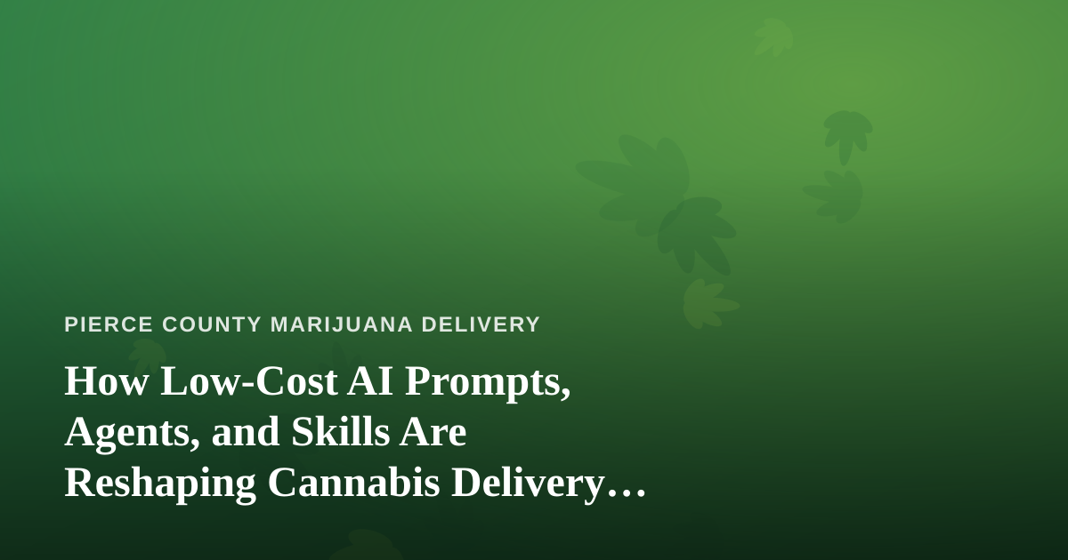 How Low-Cost AI Prompts, Agents, and Skills Are Reshaping Cannabis Delivery Operations