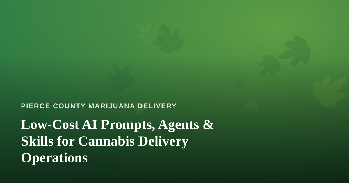 Low-Cost AI Prompts, Agents & Skills for Cannabis Delivery Operations