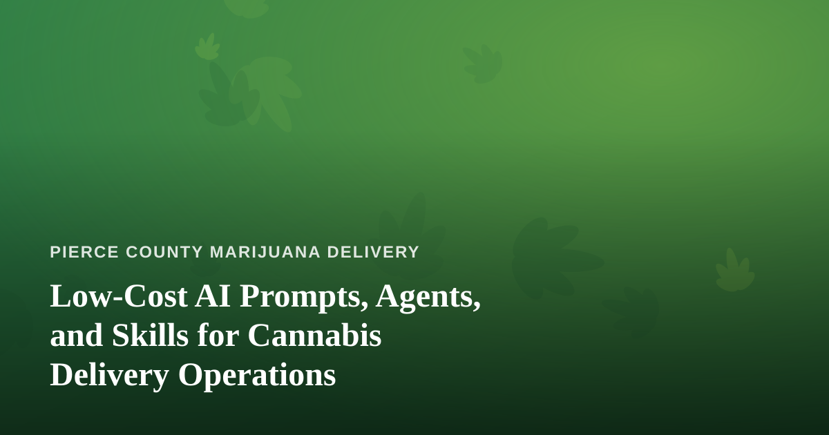 Low-Cost AI Prompts, Agents, and Skills for Cannabis Delivery Operations