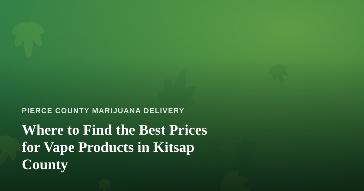Where to Find the Best Prices for Vape Products in Kitsap County