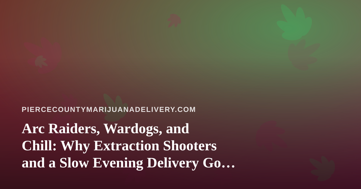 Arc Raiders, Wardogs, and Chill: Why Extraction Shooters and a Slow Evening Delivery Go Together