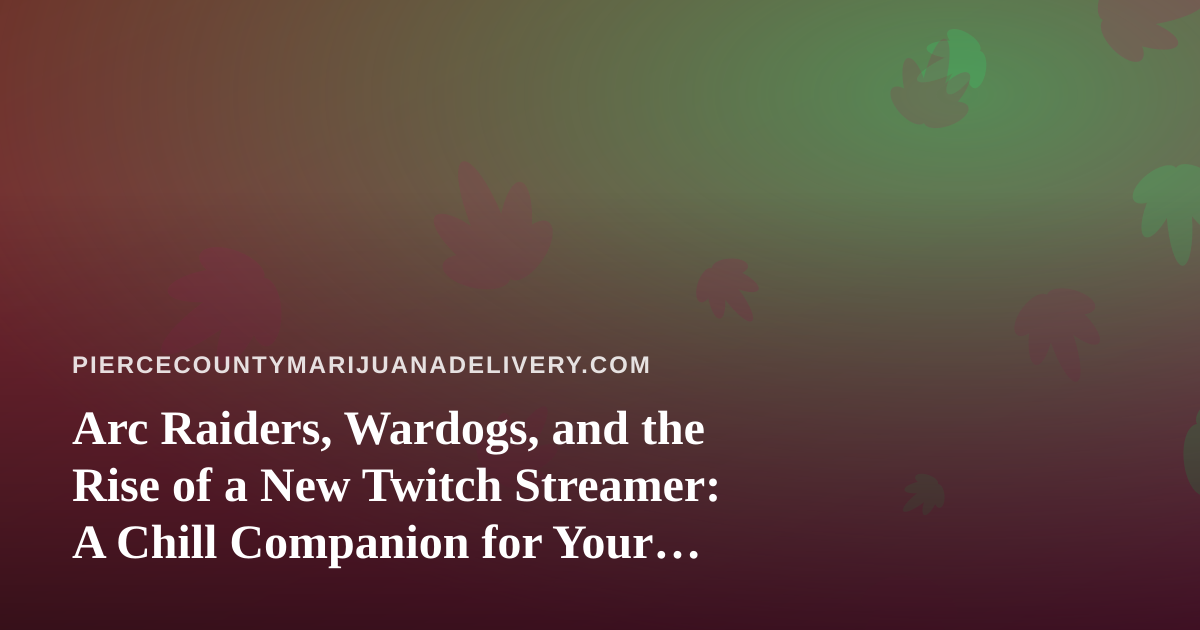 Arc Raiders, Wardogs, and the Rise of a New Twitch Streamer: A Chill Companion for Your Delivery Downtime
