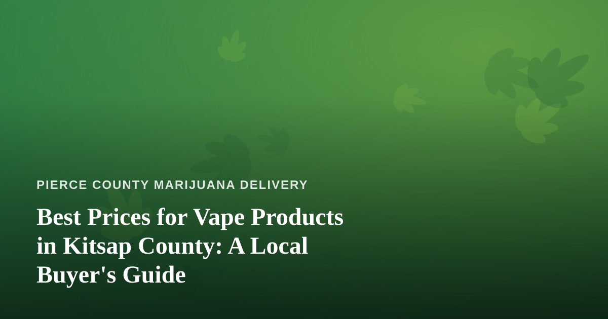 Best Prices for Vape Products in Kitsap County: A Local Buyer’s Guide