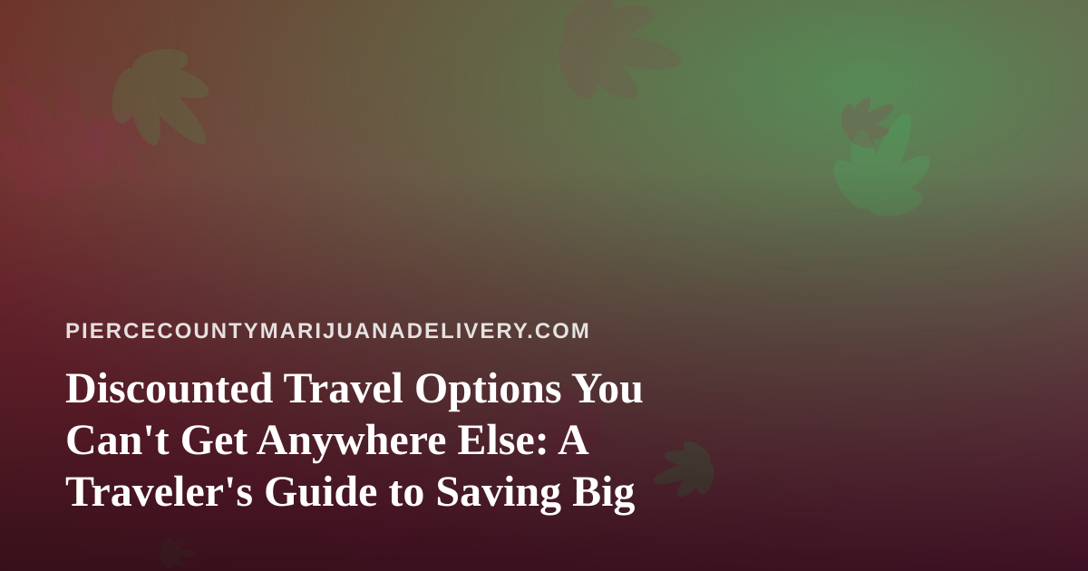 Discounted Travel Options You Can’t Get Anywhere Else: A Traveler’s Guide to Saving Big
