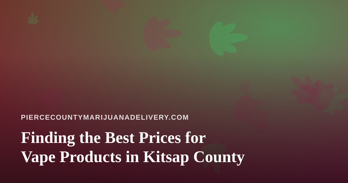 Finding the Best Prices for Vape Products in Kitsap County