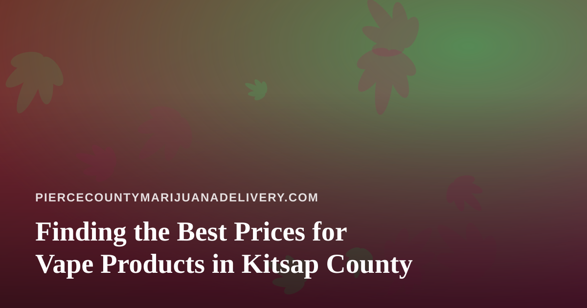 Finding the Best Prices for Vape Products in Kitsap County