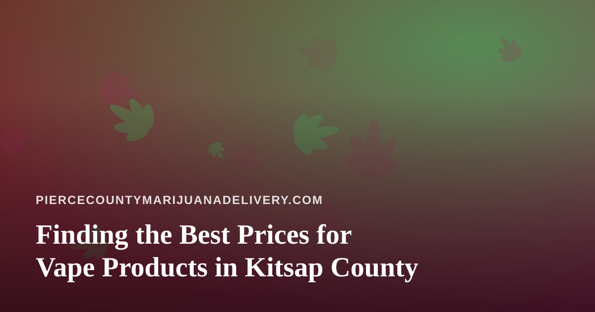 Finding the Best Prices for Vape Products in Kitsap County