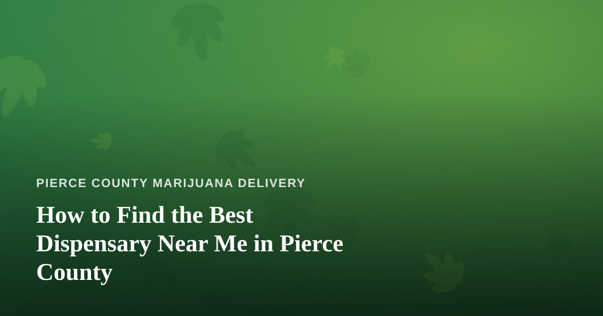 How to Find the Best Dispensary Near Me in Pierce County