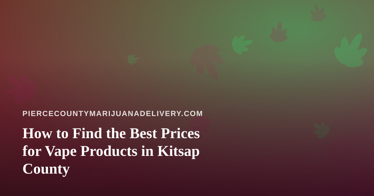 How to Find the Best Prices for Vape Products in Kitsap County
