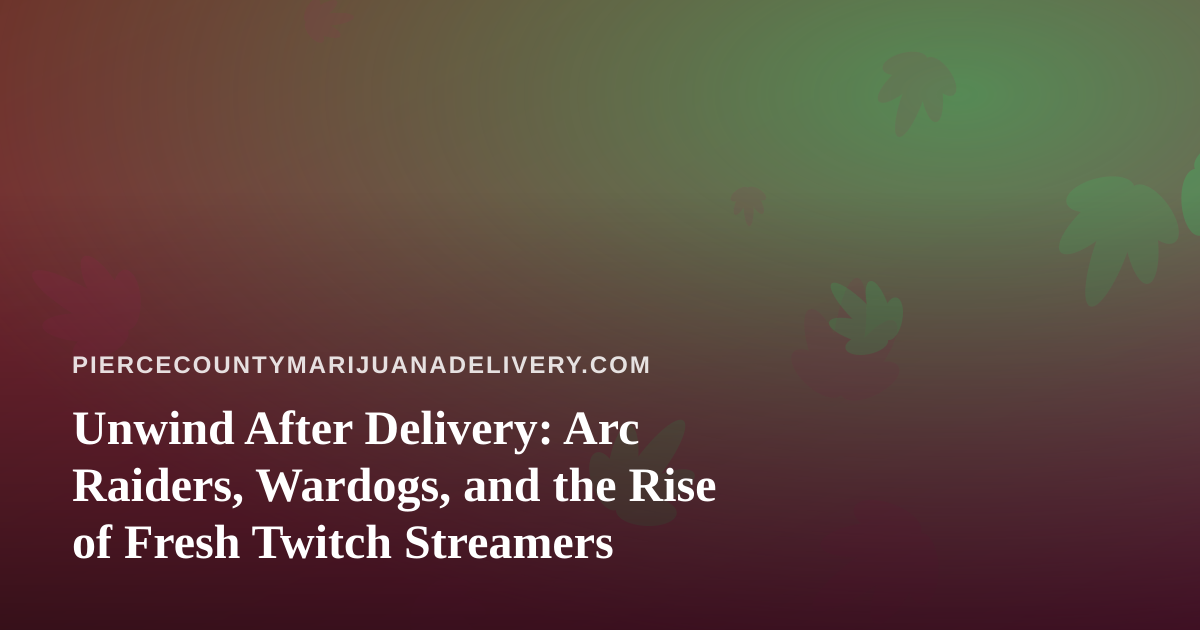 Unwind After Delivery: Arc Raiders, Wardogs, and the Rise of Fresh Twitch Streamers