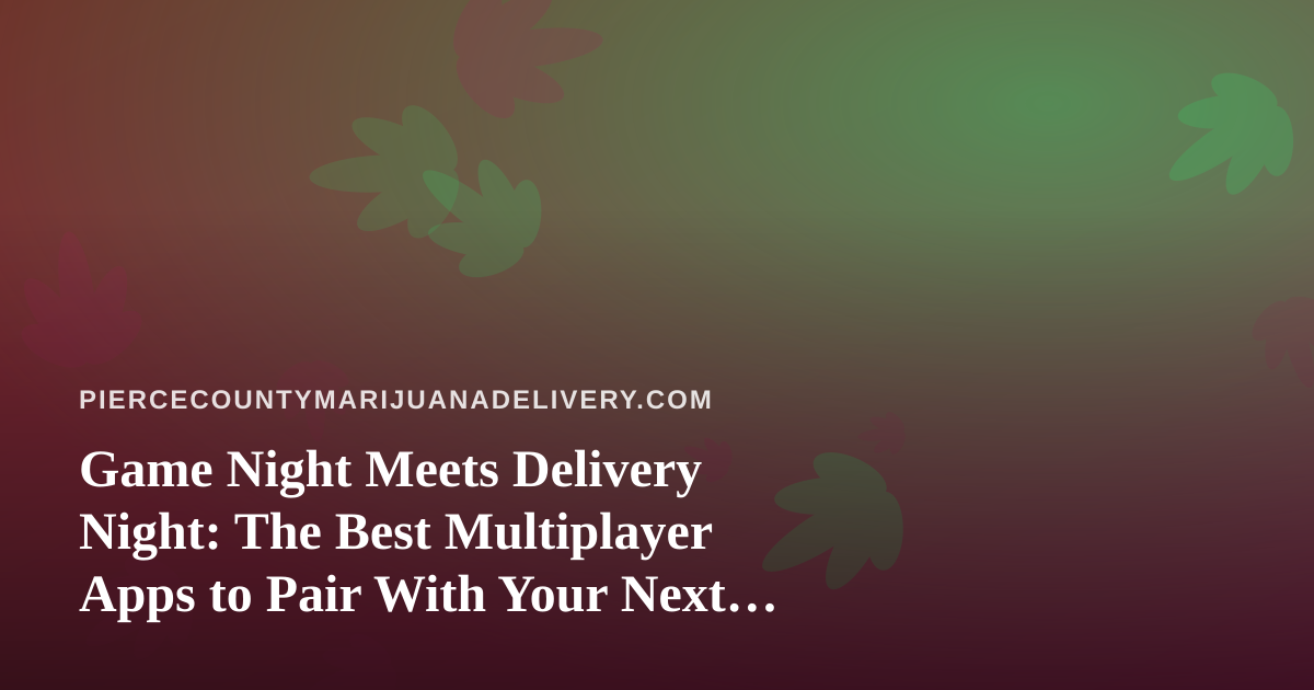 Game Night Meets Delivery Night: The Best Multiplayer Apps to Pair With Your Next Order