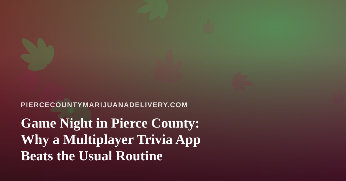 Game Night in Pierce County: Why a Multiplayer Trivia App Beats the Usual Routine