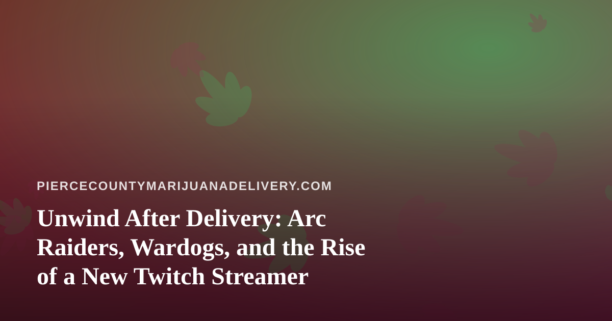 Unwind After Delivery: Arc Raiders, Wardogs, and the Rise of a New Twitch Streamer
